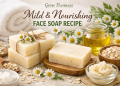 Mild & Nourishing Face Soap Recipe